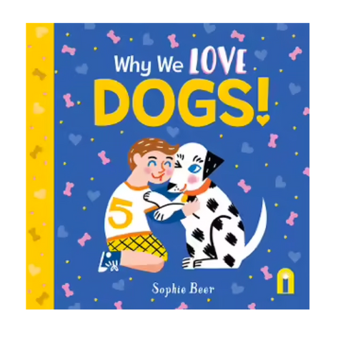 Why We Love Dogs by Sophie Beer!